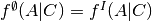 f^\emptyset(A|C) = f^I(A|C)